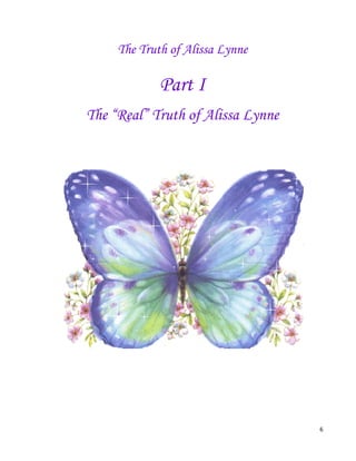 6
The Truth of Alissa Lynne
Part I
The “Real” Truth of Alissa Lynne
 