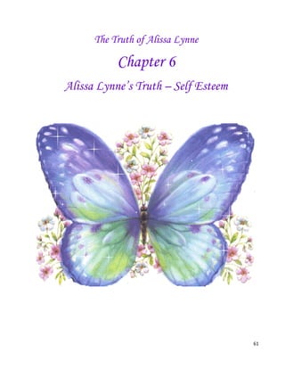 61
The Truth of Alissa Lynne
Chapter 6
Alissa Lynne’s Truth – Self Esteem
 