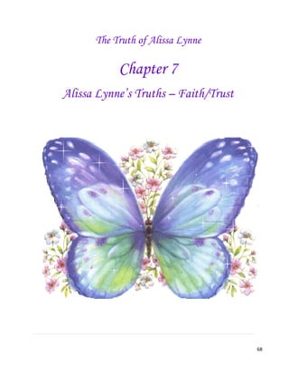 68
The Truth of Alissa Lynne
Chapter 7
Alissa Lynne’s Truths – Faith/Trust
 