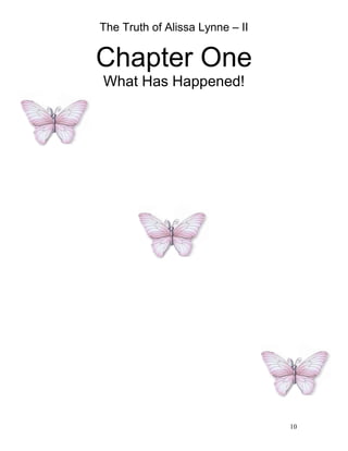 The Truth of Alissa Lynne – II
10
Chapter One
What Has Happened!
 