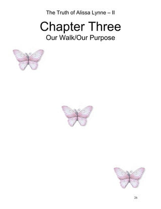 The Truth of Alissa Lynne – II
26
Chapter Three
Our Walk/Our Purpose
 