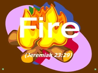 Fire (Jeremiah 23:29)   
