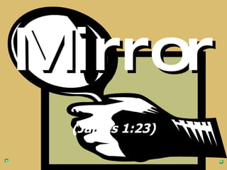 Mirror (James 1:23) 