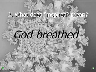 2. What does “inspired” mean? God-breathed   
