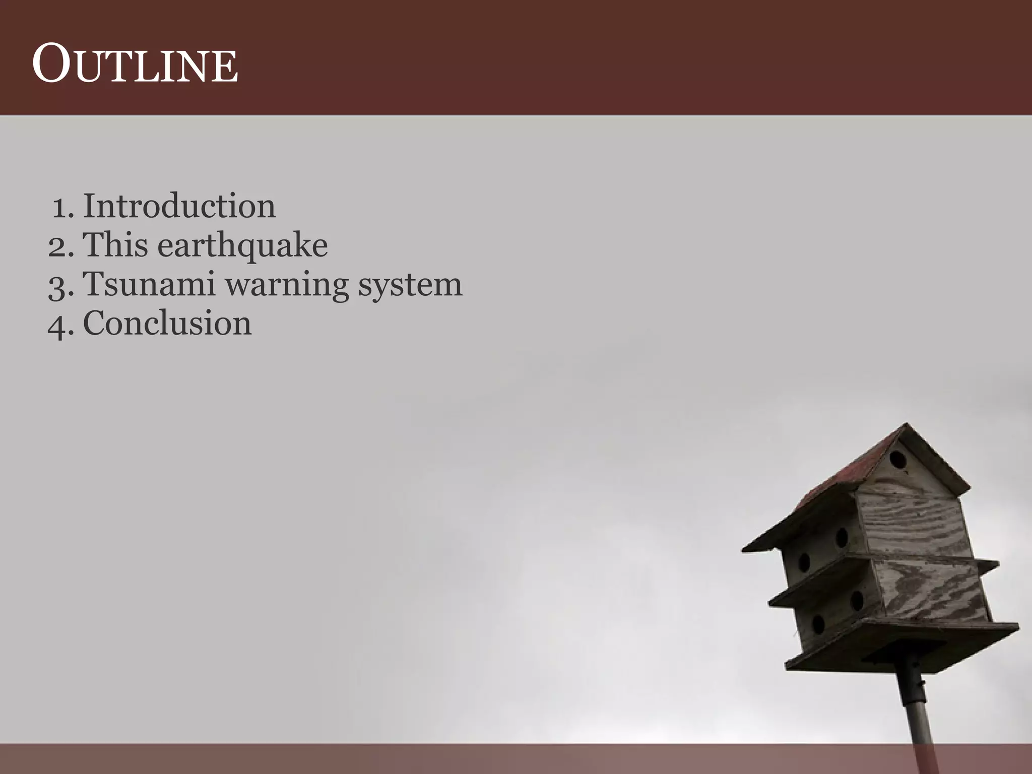OUTLINE
1. Introduction
2. This earthquake
3. Tsunami warning system
4. Conclusion
