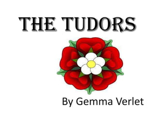 The Tudors
By Gemma Verlet
 