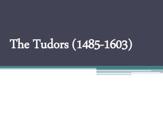The Tudors (1485-1603)
 