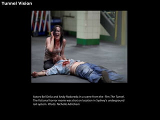 Actors Bel Delia and Andy Rodoreda in a scene from the  film The Tunnel. The fictional horror movie was shot on location in Sydney’s underground rail system. Photo: NicholleAdrichem Tunnel Vision  