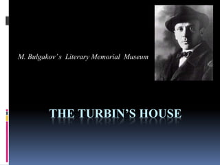 M. Bulgakov’ s Literary Memorial Museum

THE TURBIN’S HOUSE

 
