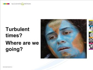 Turbulent
times?
Where are we
going?
 