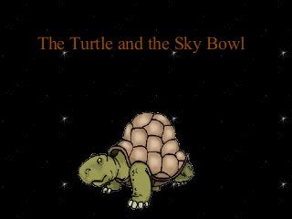 The Turtle and the Sky BowlThe Turtle and the Sky Bowl
 