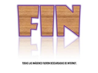 TODAS LAS IMÁGENES FUERON DESCARGADAS DE INTERNET.

 