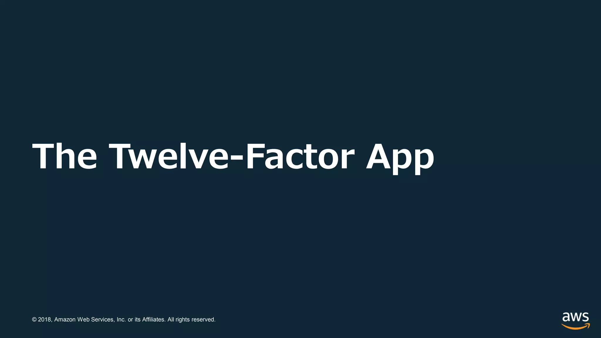 © 2018, Amazon Web Services, Inc. or its Affiliates. All rights reserved.
The Twelve-Factor App
 