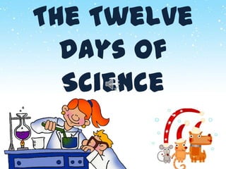 The Twelve
days of
Science

 