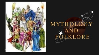 MYTH OLOGY
AND
FOLKLORE
 