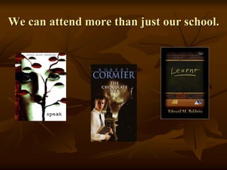 We can attend more than just our school.
 