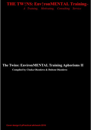 THE TW↑NS: Env↑ronMENTAL Training™
A Training, Motivating, Consulting Service
© C. & D. Okonkwo 2016
 
 