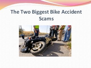 The Two Biggest Bike Accident
Scams
 