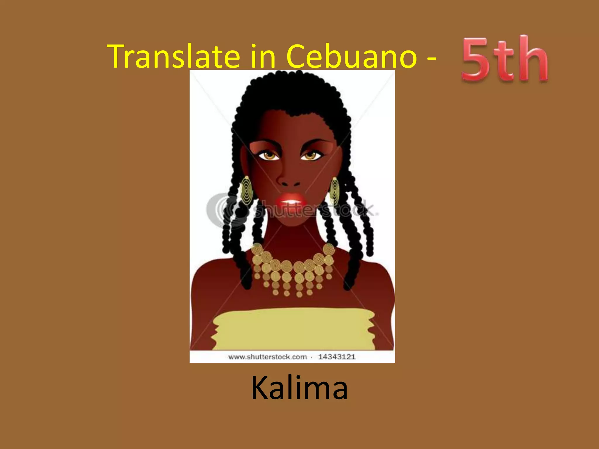 Translate in Cebuano -




         Kalima
 