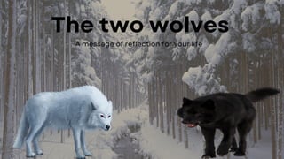 The two wolves
A message of reflection for your life
 