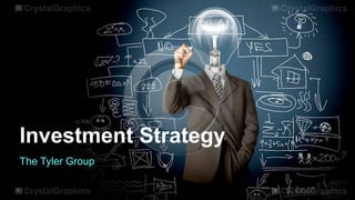 Investment Strategy
The Tyler Group
 