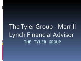 The Tyler Group - Merrill
Lynch Financial Advisor
 
