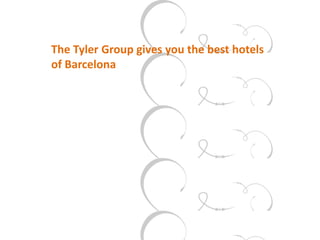 The Tyler Group gives you the best hotels
of Barcelona
 