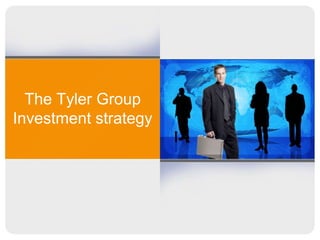 The Tyler Group
Investment strategy
 
