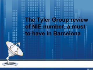 The Tyler Group review
of NIE number, a must
to have in Barcelona
 