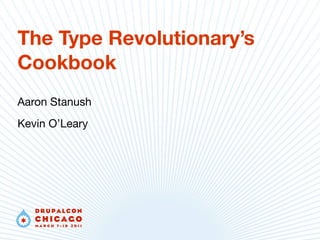 The Type Revolutionary’s
Cookbook
Aaron Stanush
Kevin O’Leary
 