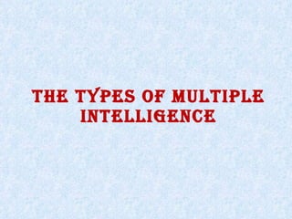 THE TYPES OF MULTIPLE INTELLIGENCE 