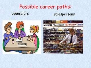Possible career paths: counselor s salesperson s 