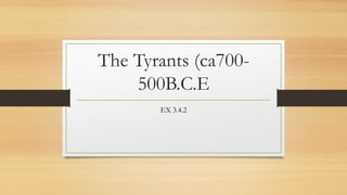 The Tyrants (ca700-
500B.C.E
EX 3.4.2
 
