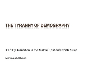 Fertility Transition in the Middle East and North Africa
Mahmoud Al Nouri
 