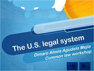 The U.S. legal system Dimaro Alexis Agudelo Mejía Commonlawworkshop 