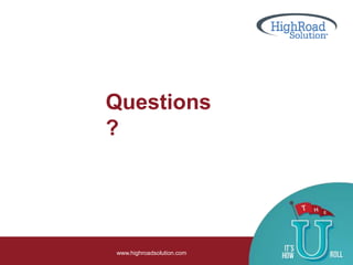 Questions
?
www.highroadsolution.com
 