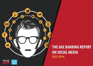 THE UAE BANKING REPORT
ON SOCIAL MEDIA
2013-2014
 
