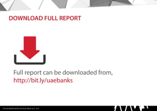 THE UAE BANKING REPORT ON SOCIAL MEDIA: 2013 - 2014
DOWNLOAD FULL REPORT
Full report can be downloaded from,
http://bit.ly...
