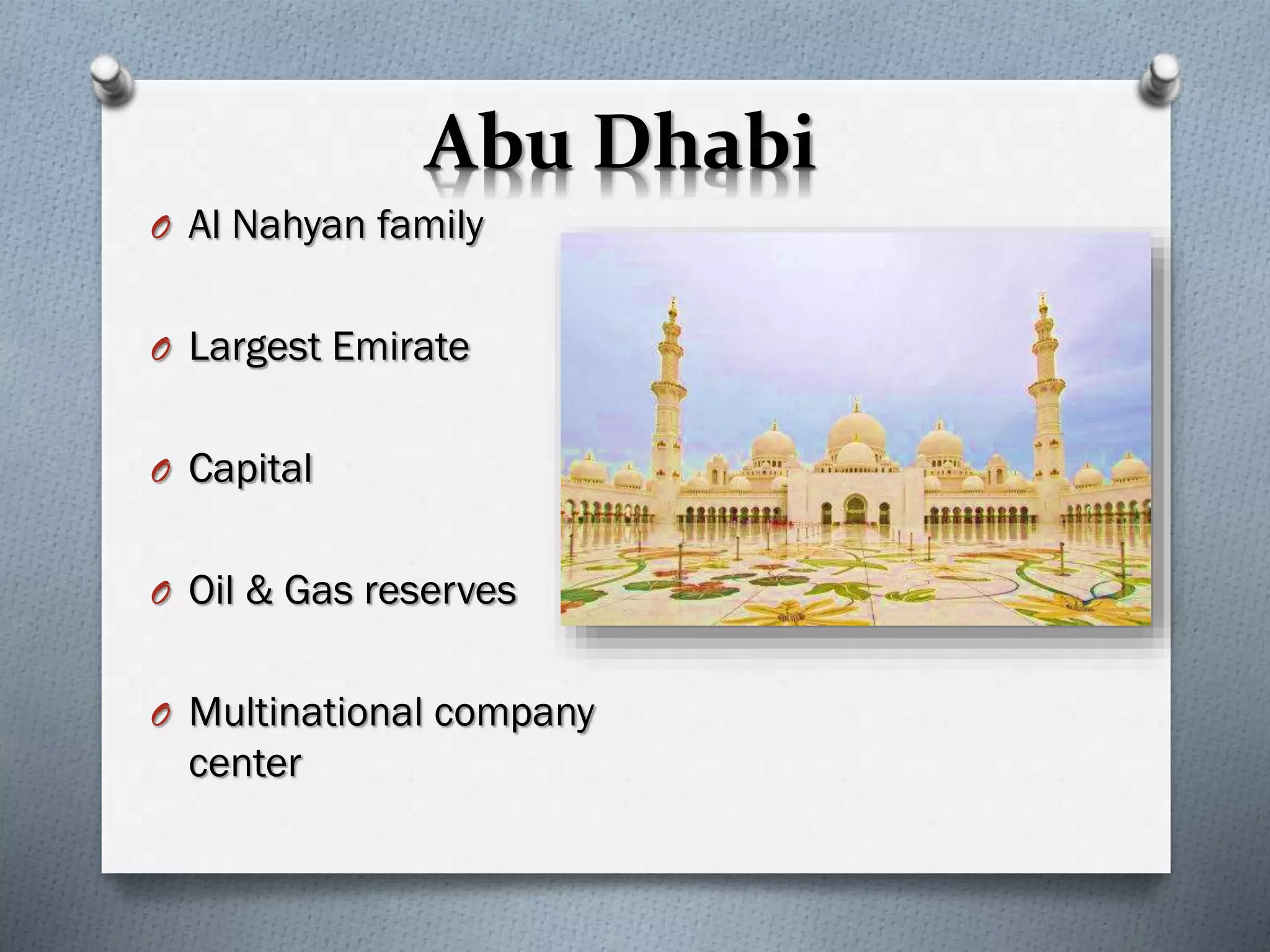 Abu Dhabi
O Al Nahyan family
O Largest Emirate
O Capital
O Oil & Gas reserves
O Multinational company
center