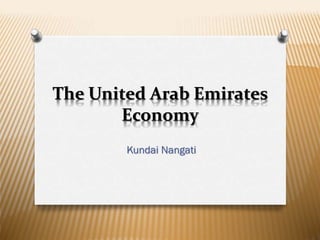 The United Arab Emirates
Economy
Kundai Nangati

 