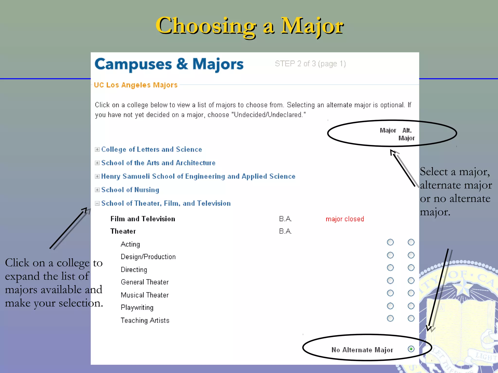 Choosing a Major




                                           Select a major,
                                           alternate major
                                           or no alternate
                                           major.



Click on a college to
expand the list of
majors available and
make your selection.
 
