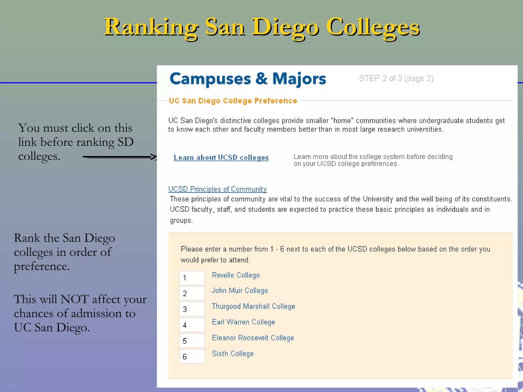 Ranking San Diego Colleges


You must click on this
link before ranking SD
colleges.




Rank the San Diego
colleges in order of
preference.

This will NOT affect your
chances of admission to
UC San Diego.
 