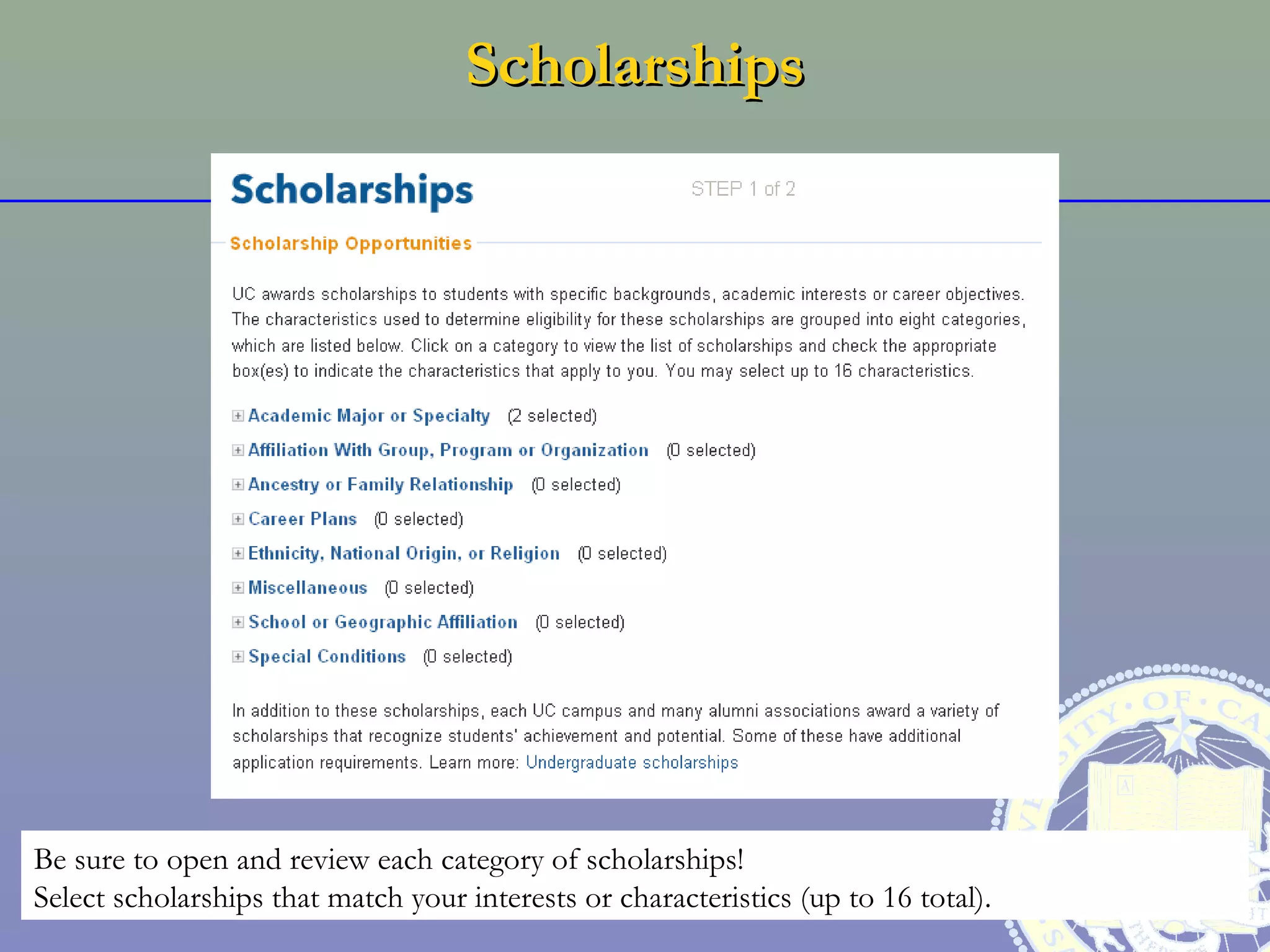 Scholarships




Be sure to open and review each category of scholarships!
Select scholarships that match your interests or characteristics (up to 16 total).
 