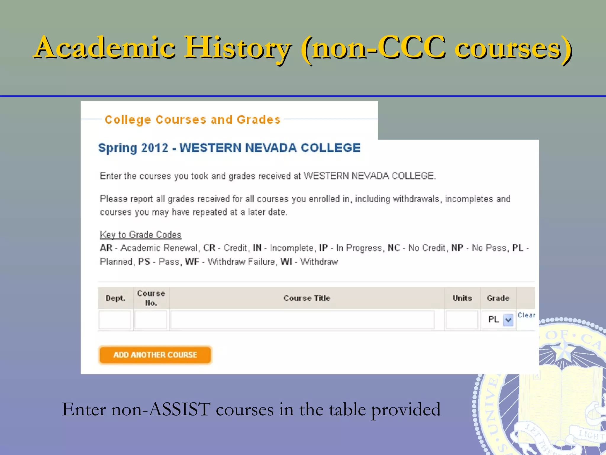 Academic History (non-CCC courses)




 Enter non-ASSIST courses in the table provided
 