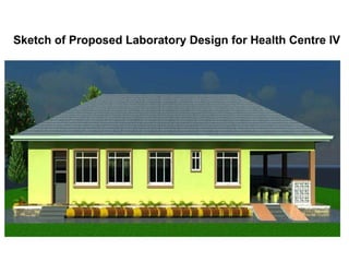 Sketch of Proposed Laboratory Design for Health Centre IV
 