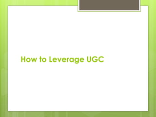 How to Leverage UGC
 