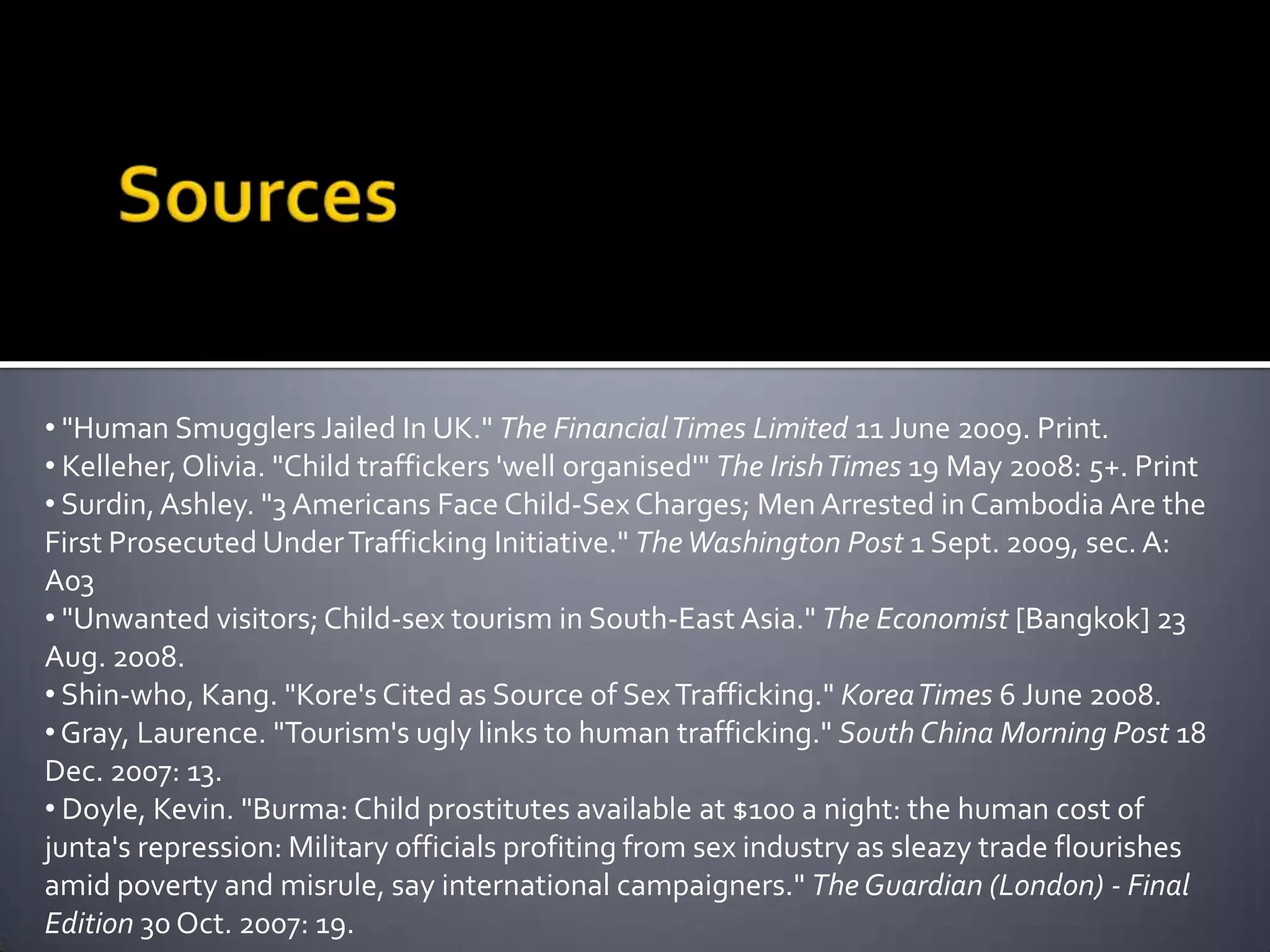  Experts fear a resurgence of commercial sexual exploitation, child prostitution and human trafficking across the region, because Thailand’s economic meltdown has doubled unemployment to more than 2 million people; pay cuts have reduced living standards for millions more and the government has cut social security funding.HUMAN TRAFFICKINGThe Ugly Truth.			Our Own Backyard  The United States of America is principally a transit and destination country for trafficking.