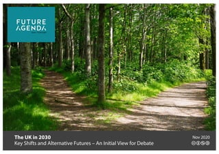 The UK in 2030
Key Shifts and Alternative Futures – An Initial View for Debate
Nov 2020
 