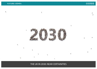THE UK IN 2030: NEAR CERTAINITIES
 