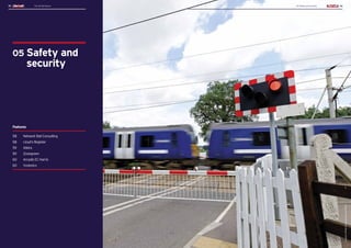 The UK Rail Sector 05 Safety and security
55 56
05 Safety and security 56
The UK Rail Sector
55
Features
58 	 Network Rail Consulting
58 	 Lloyd’s Register
59 	 Atkins
59 	 Zonegreen
60 	 Arcadis EC Harris
60 	 Vysionics
05 
Safety and
security
Image:
From
Shutterstock
(Roger
Ashford)
 